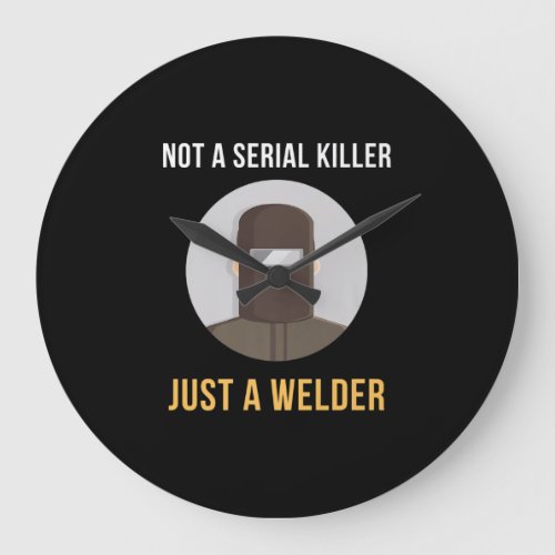Not Serial Killer Just a Welder Welding Memes Large Clock