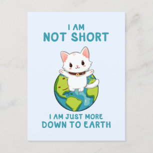 Not Short, Just Down to Earth – Cat Humor Postcard