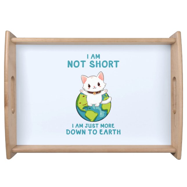 Not Short, Just Down to Earth – Cat Humor Serving Tray (Front)