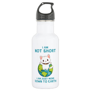 Not Short, Just Down to Earth – Cat Humor Stainless Steel Water Bottle