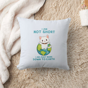 Not Short, Just Down to Earth – Cat Humor Throw Pillow