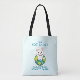 Not Short, Just Down to Earth – Cat Humor Tote Bag
