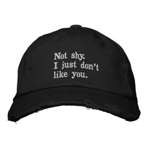 Not shy I just dont like you funny sayings Embroidered Baseball Cap