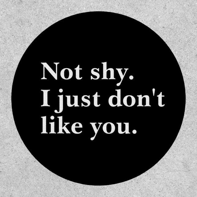 Not shy. I just don't like you funny sayings Patch (Front)