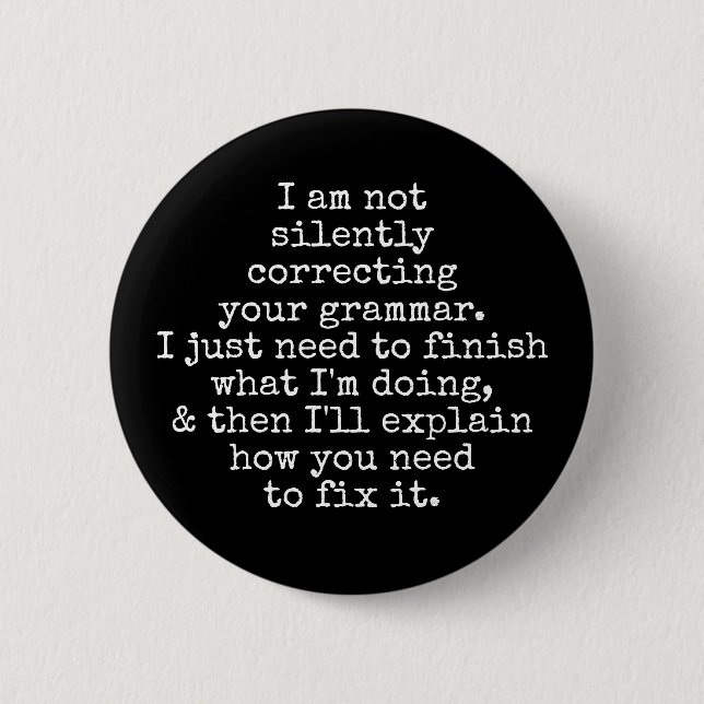 Not Silently Correcting Your Grammar, Black Button (Front)