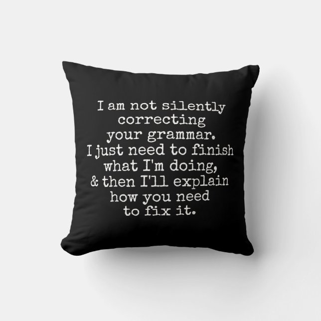 Not Silently Correcting Your Grammar. Black Throw Pillow (Front)