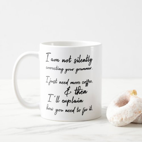 Not Silently Correcting Your Grammar Coffee First Coffee Mug