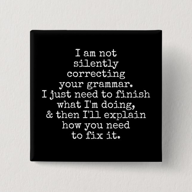 Not Silently Correcting Your Grammar. (Yet) Black Button (Front)