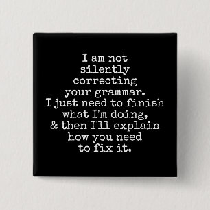 Not Silently Correcting Your Grammar. (Yet) Black Button