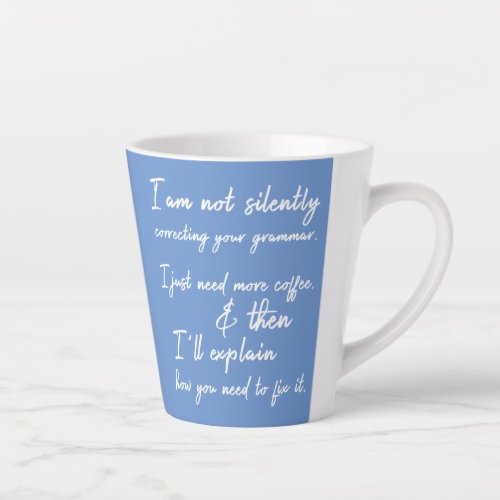 Not Silently Correcting Your Grammar Yet Blue Latte Mug