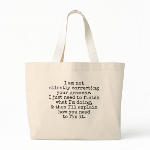 Not Silently Correcting Your Grammar (Yet) Large Tote Bag