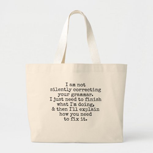 Not Silently Correcting Your Grammar Yet Large Tote Bag