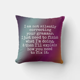 Not Silently Correcting Your Grammar... Yet, Ombre Throw Pillow