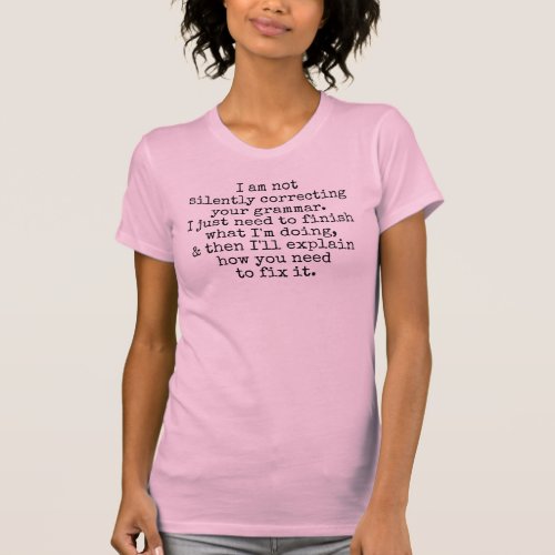 Not Silently Correcting Your Grammar Yet Pink T_Shirt