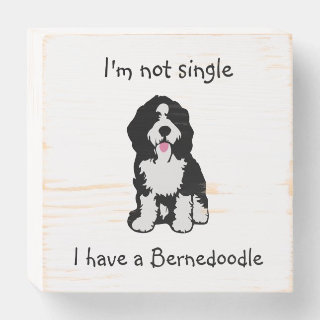 Not Single I have a Bernedoodle Wooden Box Sign (Front Horizontal)
