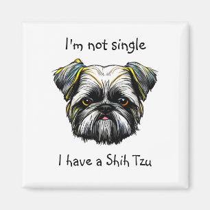 Not Single I have a Shih Tzu Magnet