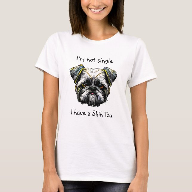 Not Single I have a Shih Tzu T-Shirt (Front)