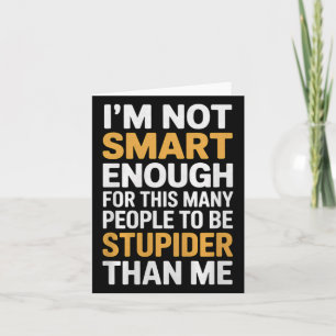 Not Smart Enough Funny Sarcastic Quote Work Humor Card