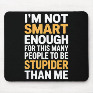 Not Smart Enough Funny Sarcastic Quote Work Humor Mouse Pad