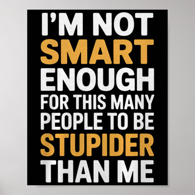 Not Smart Enough Funny Sarcastic Quote Work Humor Poster (Front)