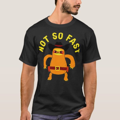Not So Fast T_Shirt