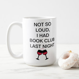 Not so loud, I had book club last night Coffee Mug