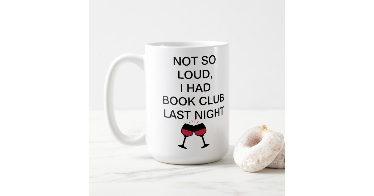 Not So Loud, I Had Book Club Last Night Mug