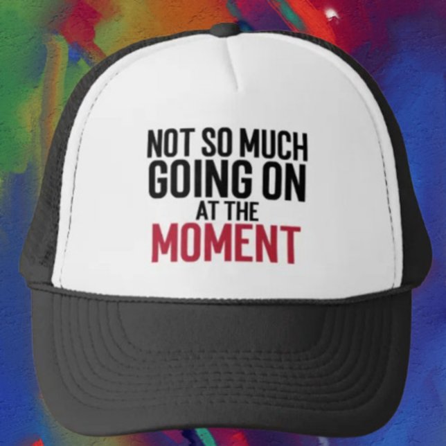 Not So Much Going On At The Moment Trucker Hat (Creator Uploaded)