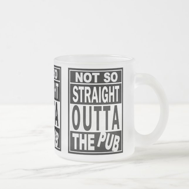 Not So Straight Outta The Pub Drinking Humor 2 Frosted Glass Coffee Mug (Right)