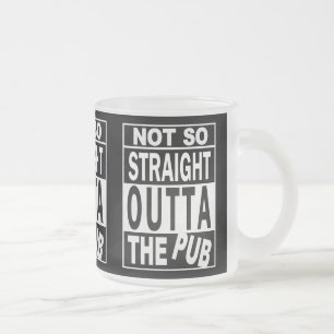 Not So Straight Outta The Pub Drinking Humor Black Frosted Glass Coffee Mug