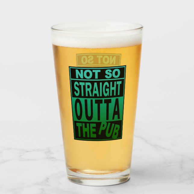 Not So Straight Outta The Pub Drinking Humor Glass (Front Filled)