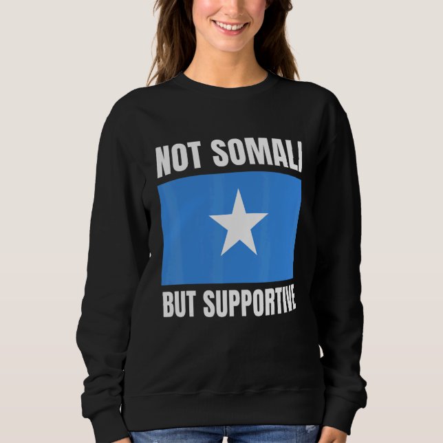 Not Somali But Supportive Somalia Flag Support Sweatshirt (Front)