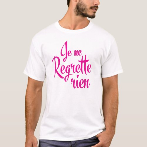 Not sorry about anything _ Je ne Regrette Rien T_Shirt