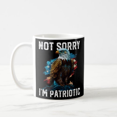 Not Sorry I m Patriotic American Bald Eagle Americ Coffee Mug
