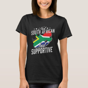 Not South African But Supportive Travel Tourist So T-Shirt