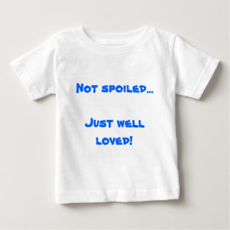 Not spoiled...Just well loved! Baby T-Shirt