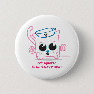 Not Squared to be a Navy Brat Button