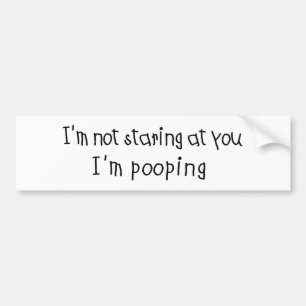 Not Staring I'm Pooping Bumper Sticker