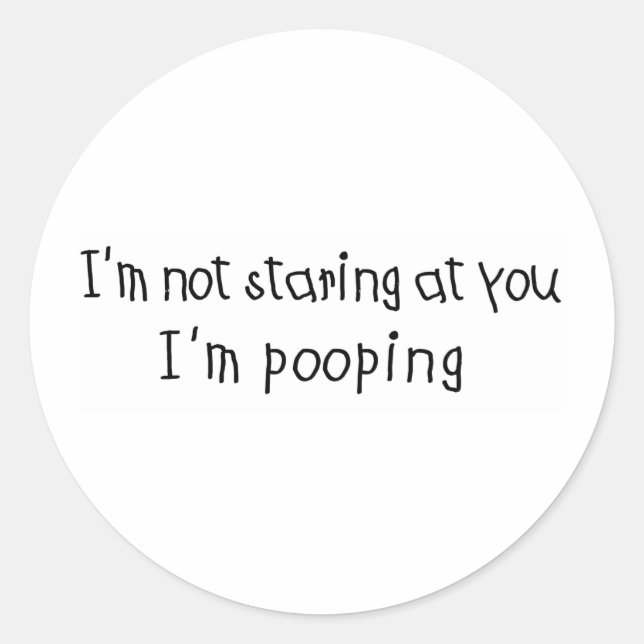 Not Staring I'm Pooping Classic Round Sticker (Front)