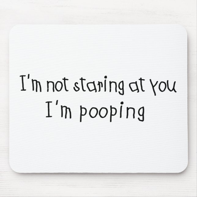 Not Staring I'm Pooping Mouse Pad (Front)