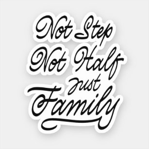 Not Step Not Half Just Family Sticker