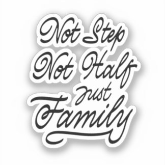Not Step Not Half Just Family Sticker