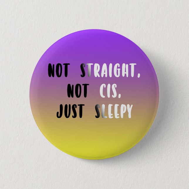 Not Straight, Not Cis, Just Sleepy Button (Front)