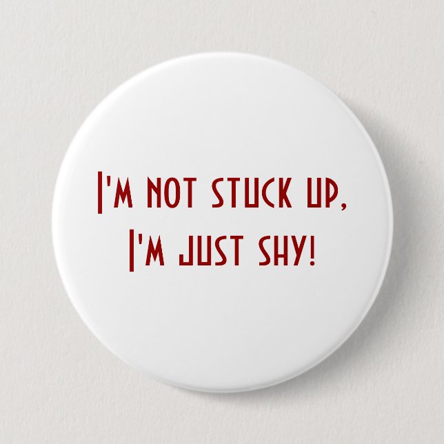 Not Stuck Up Just Shy Button (Front)