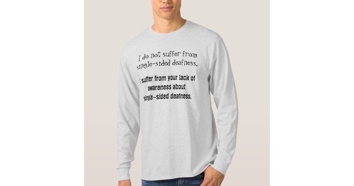 Not Suffering Single-sided Deaf Awareness Shirt 