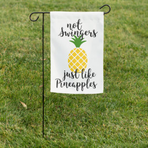 NOT SWINGERS JUST LIKE PINEAPPLE GARDEN FLAG