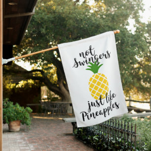 NOT SWINGERS JUST LIKE PINEAPPLE HOUSE FLAG
