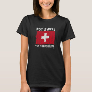Not Swiss But Supportive National Flag Inspiration T-Shirt