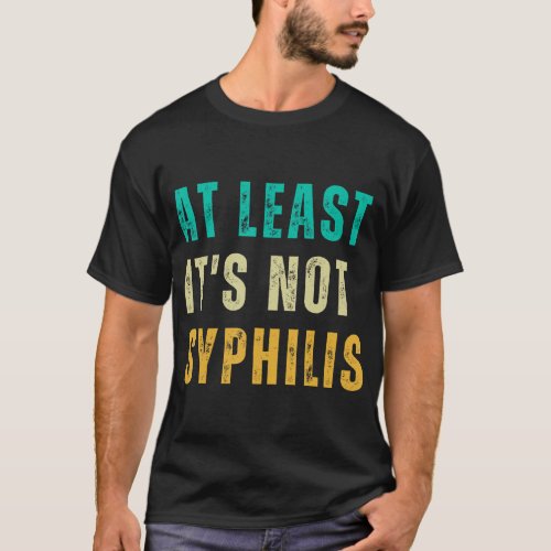Not Syphilis Funny Post Surgery Gag Gifts Get Well T_Shirt