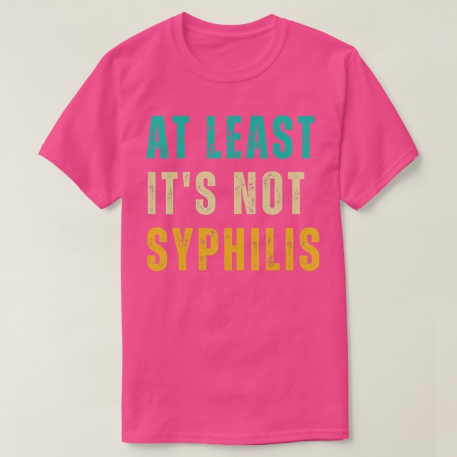 Not Syphilis Funny Post Surgery Gag Gifts Get Well T-Shirt (Design Front)